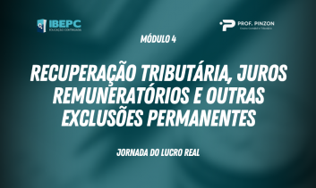 Módulo 4 – Recuperação tributária, juros remuneratórios e outras Exclusões permanentes | Prof. Pinzon