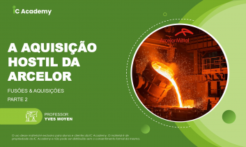 A aquisição hostil da Arcelor - parte 2