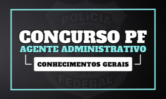 PF Área Administrativa - Conhecimentos Gerais - Agente Administrativo