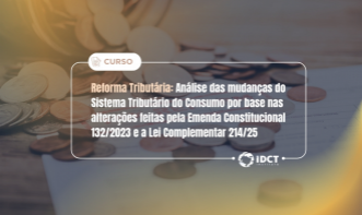 Reforma Tributária: Análise das mudanças do Sistema Tributário do Consumo