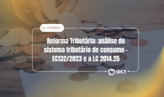 Reforma Tributária: Análise das mudanças do Sistema Tributário do Consumo