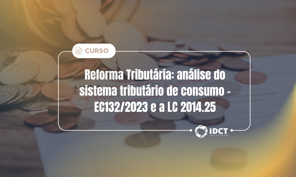 Reforma Tributária: Análise das mudanças do Sistema Tributário do Consumo
