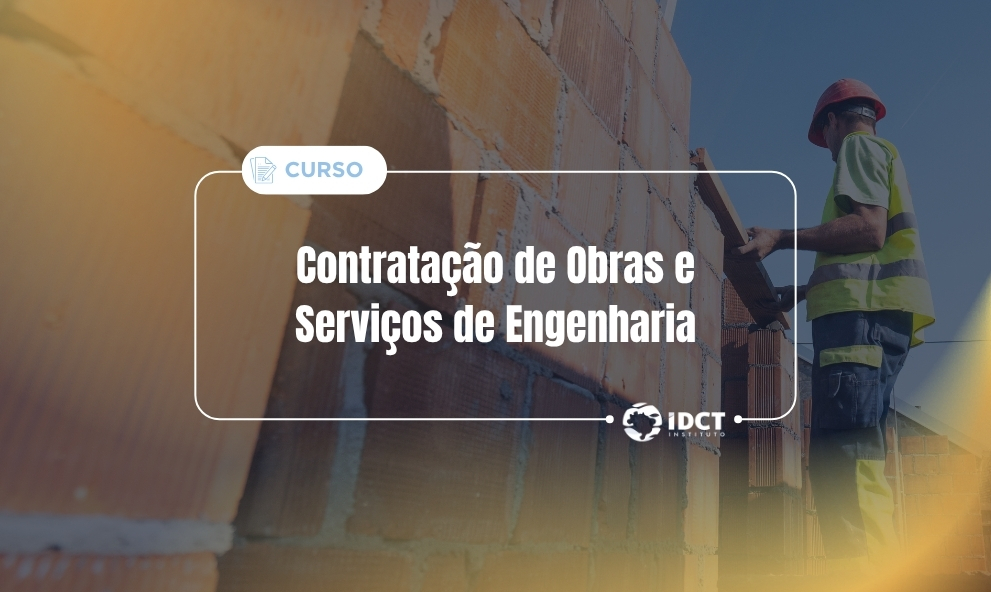 Contratação de Obras e Serviços de Engenharia - Licitação Pública: Fase Preparatória e Fase Externa