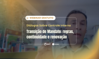 Diálogos Sobre Controle Interno - Transição de Mandato: regras, continuidade e renovação