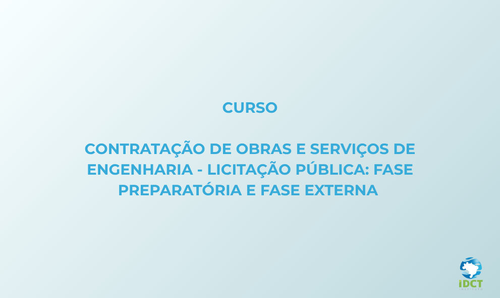 Contratação de Obras e Serviços de Engenharia - Licitação Pública: Fase Preparatória e Fase Externa