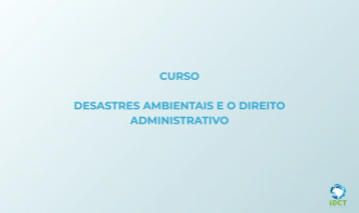 Desastres Ambientais e o Direito Administrativo
