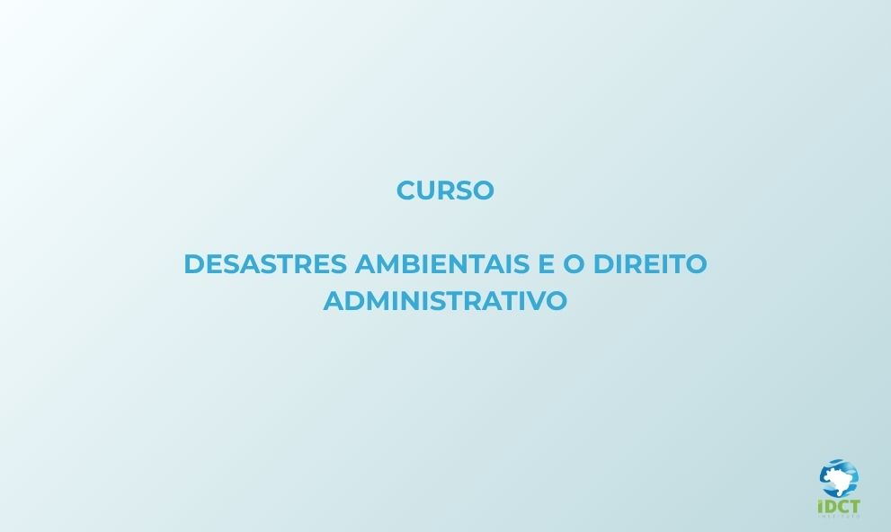 Desastres Ambientais e o Direito Administrativo