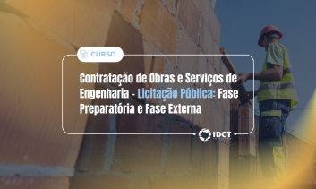 Contratação de Obras e Serviços de Engenharia - Licitação Pública: Fase Preparatória e Fase Externa