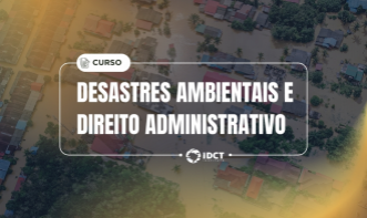 Desastres Ambientais e o Direito Administrativo