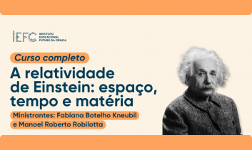 A relatividade de Einstein: tempo, espaço e matéria