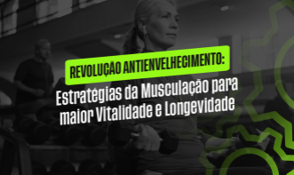 REVOLUÇAO ANTIENVELHECIMENTO: Estratégias da Musculação para maior Vitalidade e Longevidade