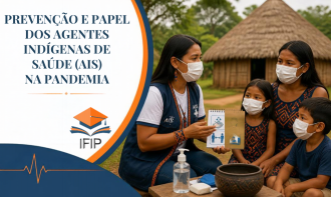 PREVENÇÃO E PAPEL DOS AGENTES INDÍGENAS DE SAÚDE (AIS) NA PANDEMIA