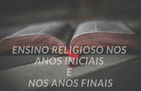 ENSINO RELIGIOSO NOS ANOS INICIAIS E NOS ANOS FINAIS