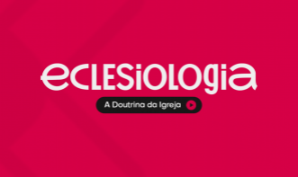 Academia I Eclesiologia - A Doutrina da Igreja
