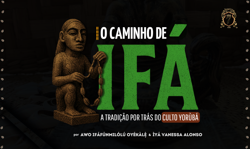 O CAMINHO DE IFÁ - A TRADIÇÃO POR TRÁS DO CULTO YORÙBÁ