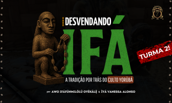 TURMA 2 DESVENDANDO IFÁ - A TRADIÇÃO POR TRÁS DO CULTO YORÙBÁ