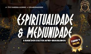 (TURMA 4) Espiritualidade & Mediunidade - A Base dos Cultos Afro-Brasileiros - COPY