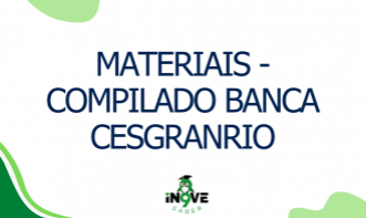 MATERIAIS - Compilado Banca CESGRANRIO