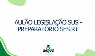 AULÃO LEGISLAÇÃO SUS - PREPARATÓRIO SES RJ
