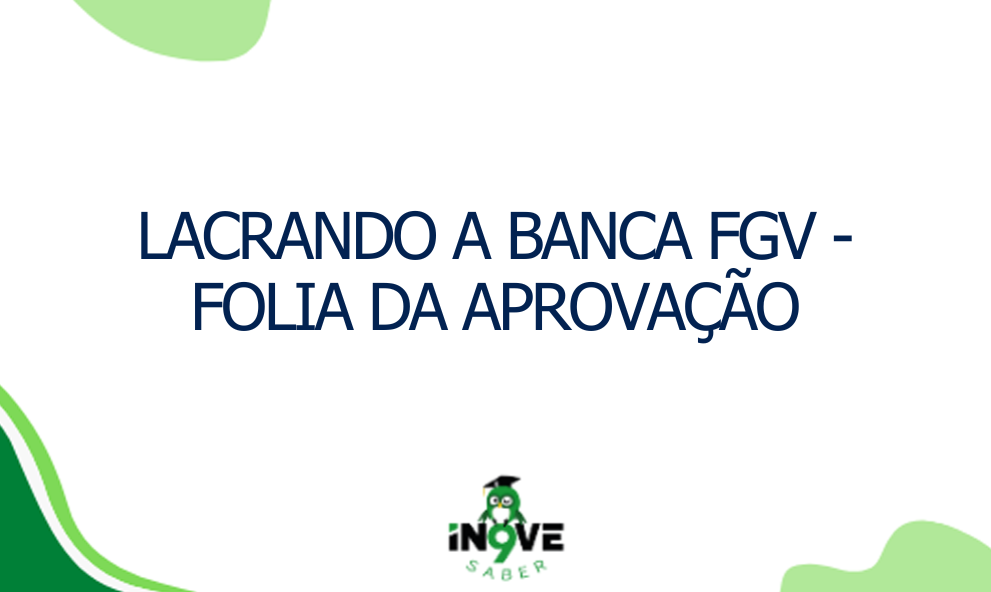 Lacrando a banca FGV - Folia da Aprovação