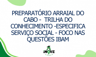 PREPARATÓRIO ARRAIAL DO CABO -  Trilha do Conhecimento -  ESPECÍFICA SERVIÇO SOCIAL - foco nas questões IBAM