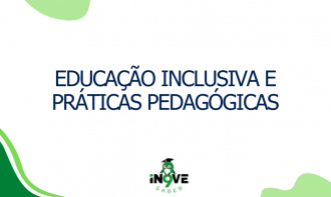 Educação Inclusiva e Práticas Pedagógicas