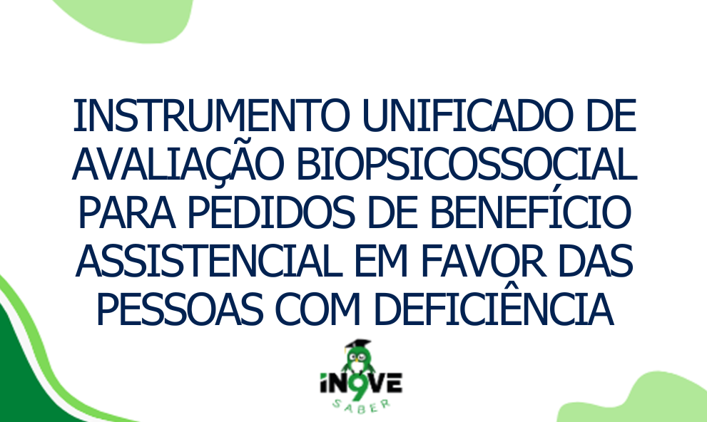 Instrumento unificado de avaliação biopsicossocial para pedidos de benefício assistencial em favor das pessoas com deficiência