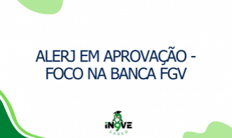 ALERJ EM APROVAÇÃO - FOCO NA BANCA FGV