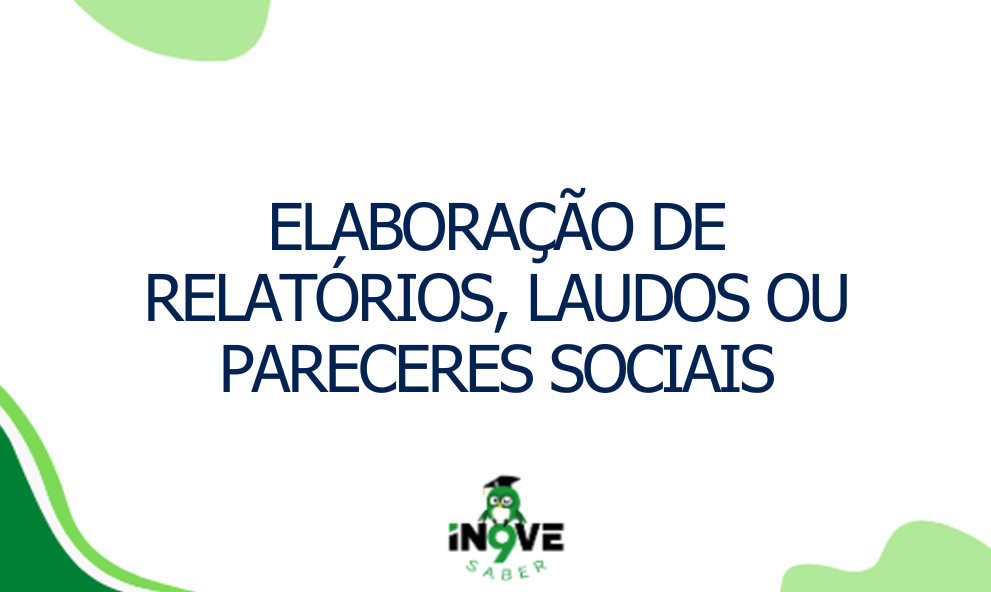 Elaboração de relatórios, laudos ou pareceres sociais