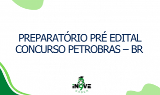 PREPARATÓRIO PRÉ EDITAL CONCURSO PETROBRAS – BR
