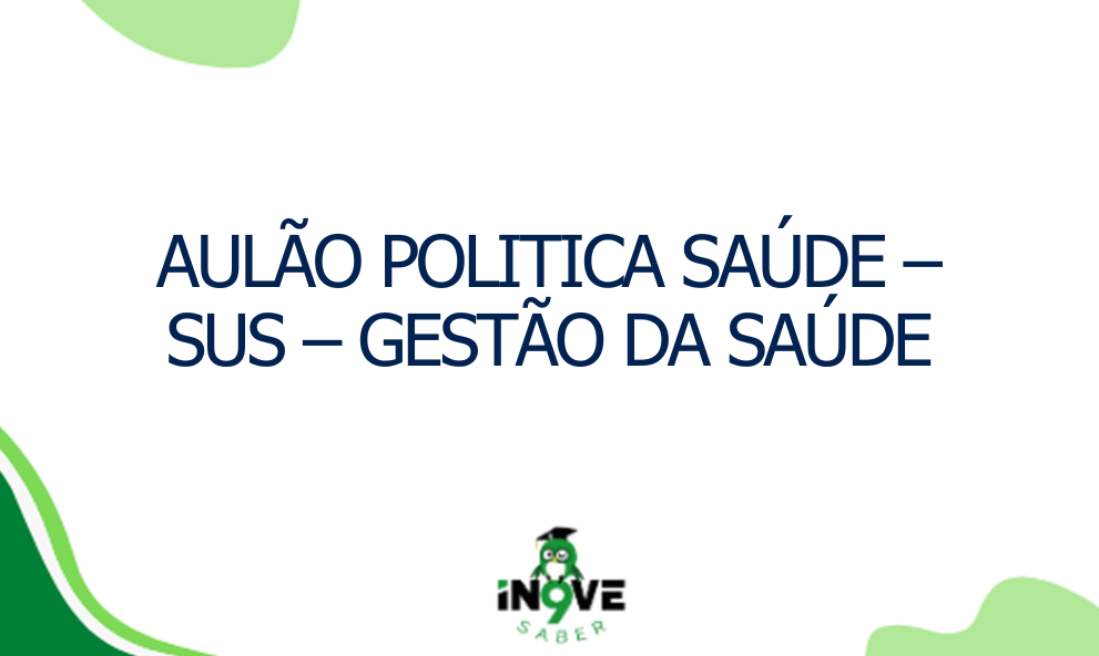 AULÃO POLITICA SAUDE – SUS – GESTÃO DA SAUDE