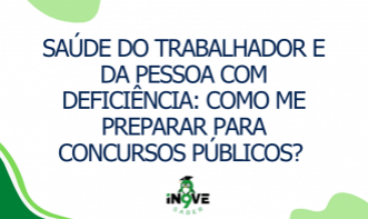 Saúde do trabalhador e da pessoa com deficiência: Como me preparar para concursos públicos?