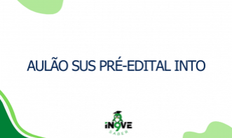 AULÃO SUS PRÉ-EDITAL INTO