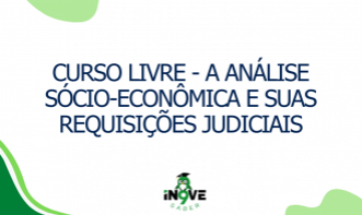 CURSO LIVRE - A análise sócio-econômica e suas requisições judiciais