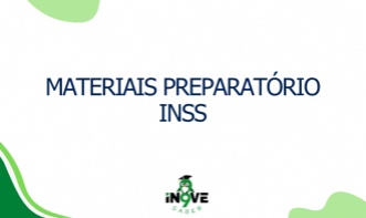 MATERIAIS - PREPARATÓRIO PRÉ EDITAL CONCURSO INSS