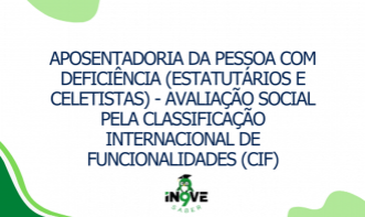 Aposentadoria da pessoa com deficiência (estatutários e celetistas) - avaliação social pela classificação internacional de funcionalidades (CIF)