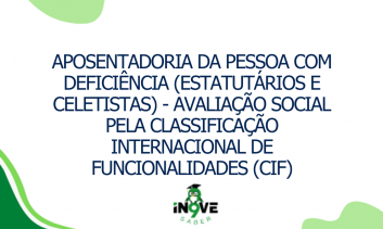 Aposentadoria da pessoa com deficiência (estatutários e celetistas) - avaliação social pela classificação internacional de funcionalidades (CIF)