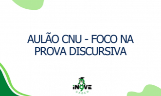 AULÃO CNU - FOCO NA PROVA DISCURSIVA