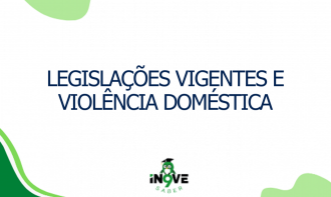 Legislações vigentes e Violência Doméstica