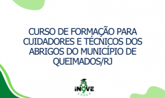 CURSO DE FORMAÇÃO PARA CUIDADORES E TÉCNICOS DOS ABRIGOS DO MUNICÍPIO DE QUEIMADOS/RJ