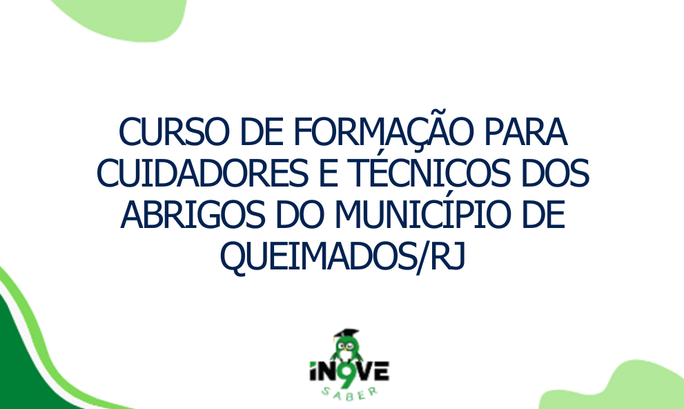 CURSO DE FORMAÇÃO PARA CUIDADORES E TÉCNICOS DOS ABRIGOS DO MUNICÍPIO DE QUEIMADOS/RJ