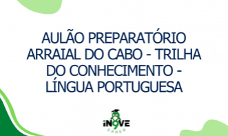 AULÃO PREPARATÓRIO ARRAIAL DO CABO - Trilha do Conhecimento - Língua Portuguesa