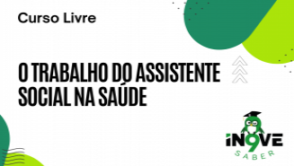 O Trabalho do Assistente Social na Saúde