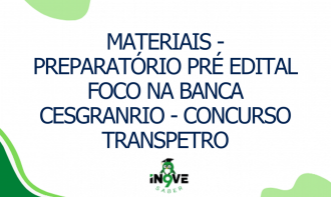 MATERIAIS - Preparatório Pré edital foco na banca Cesgranrio - Concurso TRANSPETRO