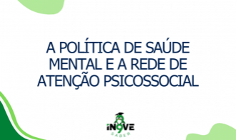 A política de Saúde Mental e a Rede de Atenção Psicossocial