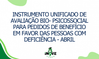Instrumento unificado de avaliação bio- psicossocial para pedidos de benefício em favor das pessoas com deficiência - ABRIL