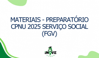 MATERIAIS - PREPARATÓRIO CPNU 2025 SERVIÇO SOCIAL (FGV)