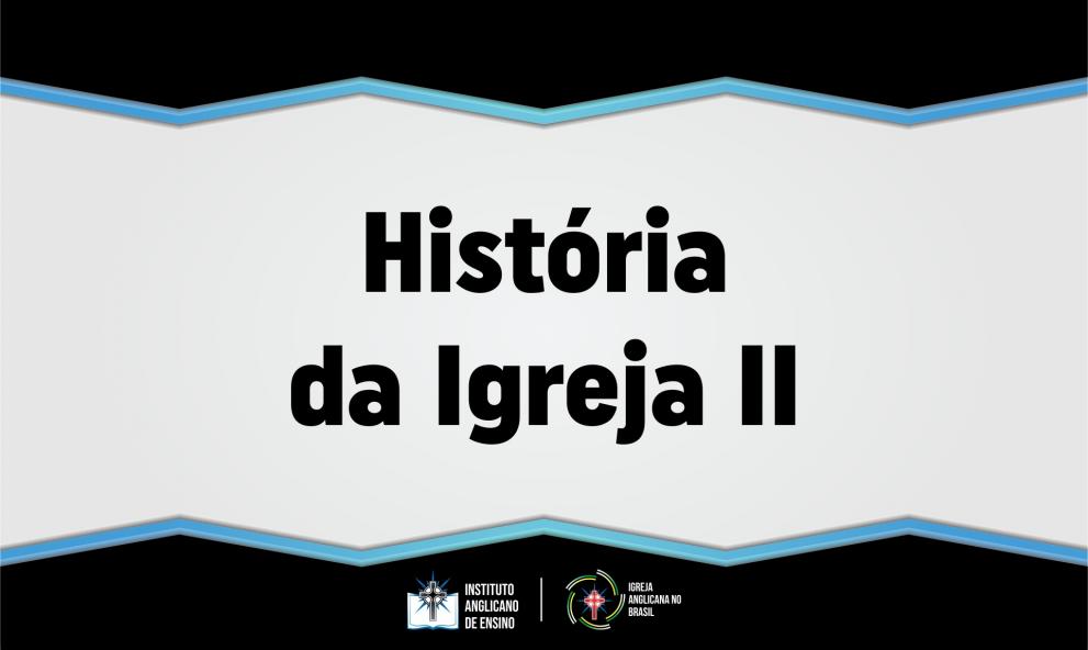 História da Igreja II