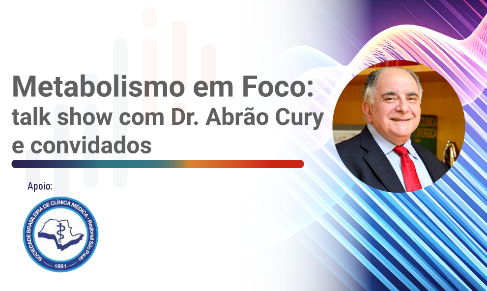 Metabolismo em Foco: talk show com Dr. Abrão Cury e convidados