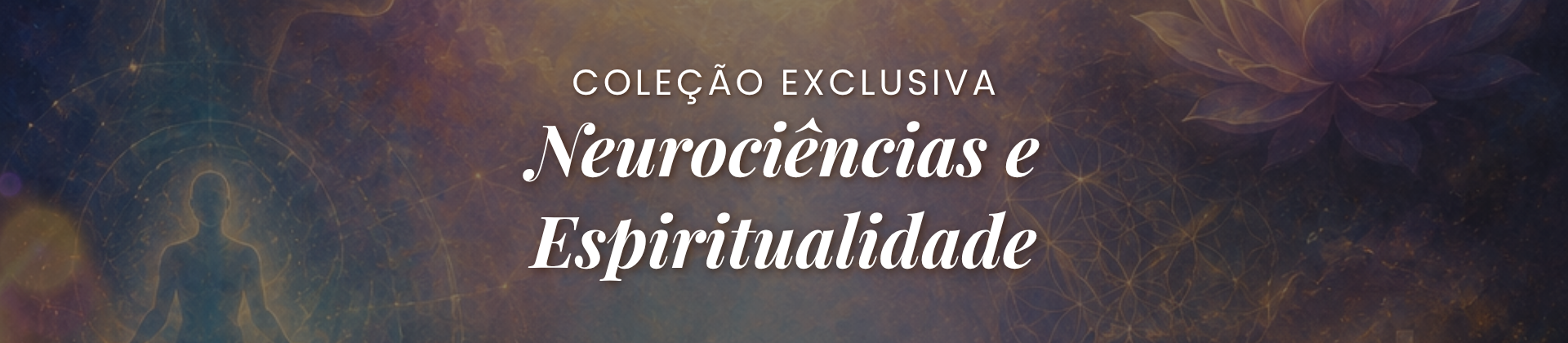 Coleção Exclusiva: Neurociências e Espiritualidade